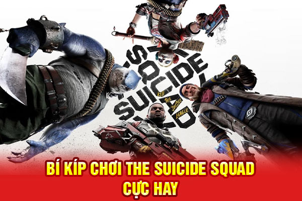 Bí kíp chơi The Suicide Squad cực hay