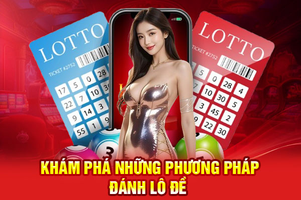 Khám phá những phương pháp đánh lô đề chuẩn nhất 