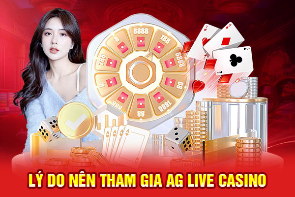Lý do nên tham gia AG Live Casino